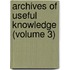 Archives Of Useful Knowledge (Volume 3)