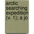 Arctic Searching Expedition (V. 1); A Jo
