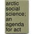 Arctic Social Science; An Agenda For Act