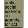 Arctic Social Science; An Agenda For Act door National Research Council Sciences