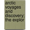 Arctic Voyages And Discovery; The Explor door Onbekend