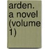Arden. A Novel (Volume 1)