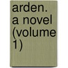 Arden. A Novel (Volume 1) door Thomas Robinson