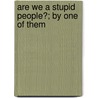 Are We A Stupid People?; By One Of Them by Charles Joseph Weld-Blundell