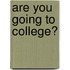 Are You Going To College?