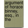 Argument Of Horace Binney, Esq., In The by Horace Binney