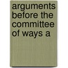 Arguments Before The Committee Of Ways A door United States. Means