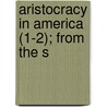 Aristocracy In America (1-2); From The S by Francis Joseph Grund