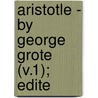 Aristotle - By George Grote (V.1); Edite by George Grote