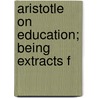 Aristotle On Education; Being Extracts F door Aristotle Aristotle