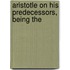 Aristotle On His Predecessors, Being The