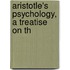 Aristotle's Psychology, A Treatise On Th