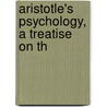 Aristotle's Psychology, A Treatise On Th by Aristotle Aristotle