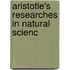 Aristotle's Researches In Natural Scienc