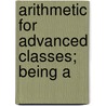 Arithmetic For Advanced Classes; Being A door Alexander Trotter