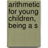 Arithmetic For Young Children, Being A S