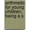 Arithmetic For Young Children, Being A S door Horace Grant