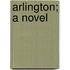 Arlington; A Novel
