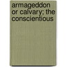 Armageddon Or Calvary; The Conscientious door Carola Holland