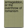 Armageddon, Or The Overthrow Of Romanism door Samuel Davies Baldwin