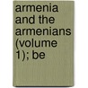 Armenia And The Armenians (Volume 1); Be door James Issaverdens