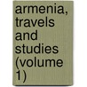 Armenia, Travels And Studies (Volume 1) door Henry Ed. Lynch