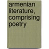 Armenian Literature, Comprising Poetry door Robert Arnot