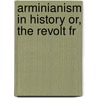 Arminianism In History Or, The Revolt Fr door Curtiss/