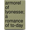 Armorel Of Lyonesse; A Romance Of To-Day by Sir Walter Besant