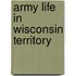 Army Life In Wisconsin Territory