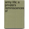 Army Life; A Private's Reminiscences Of door Theodore Gerrish