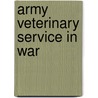 Army Veterinary Service In War by John T. Moore