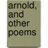Arnold, And Other Poems