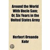Around The World With Uncle Sam; Or, Six door Herbert Ornando Kohr