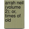 Arrah Neil (Volume 2); Or, Times Of Old door Lloyd James