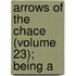 Arrows Of The Chace (Volume 23); Being A