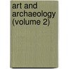 Art And Archaeology (Volume 2) by Archaeological Institute Archaeology
