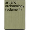 Art And Archaeology (Volume 4) door Archaeological Institute Archaeology