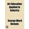 Art Education Applied To Industry door Nichols