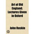 Art Of Old England; Lectures Given In Ox