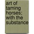 Art Of Taming Horses; With The Substance
