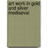 Art Work In Gold And Silver Mediaeval