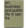 Art, Business And Public Life In San Fra door Harold Lionel Zellerbach