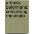 Arthritis Deformans; Comprising Rheumato