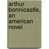 Arthur Bonnicastle, An American Novel door Holland
