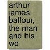 Arthur James Balfour, The Man And His Wo door Barnard Alderson
