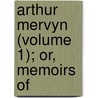 Arthur Mervyn (Volume 1); Or, Memoirs Of door Charles Brockden Brown