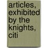 Articles, Exhibited By The Knights, Citi