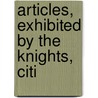 Articles, Exhibited By The Knights, Citi by Great Britain. Parliament. Commons