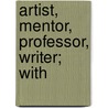 Artist, Mentor, Professor, Writer; With door Ed. ive Rossbach
